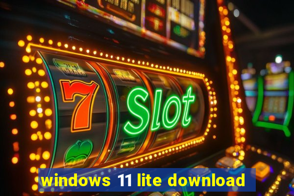 windows 11 lite download